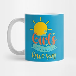 Girls Just Wanna Have Sun! Mug